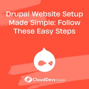 Drupal Website Setup Made Simple: Follow These Easy Steps