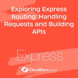 Exploring Express Routing: Handling Requests and Building APIs