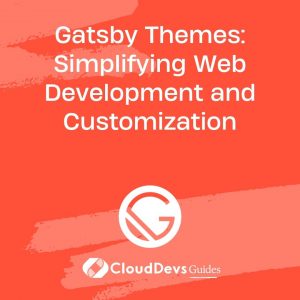 Gatsby Themes: Simplifying Web Development and Customization