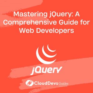 Mastering jQuery: A Comprehensive Guide for Web Developers
