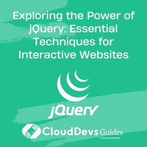 Exploring the Power of jQuery: Essential Techniques for Interactive Websites