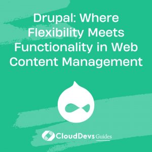Drupal: Where Flexibility Meets Functionality in Web Content Management
