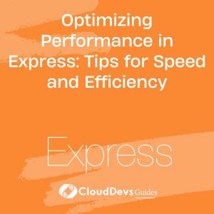Optimizing Performance in Express: Tips for Speed and Efficiency
