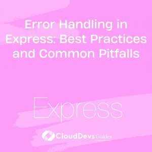 Error Handling in Express: Best Practices and Common Pitfalls