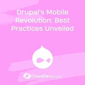 Drupal’s Mobile Revolution: Best Practices Unveiled