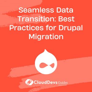 Seamless Data Transition: Best Practices for Drupal Migration