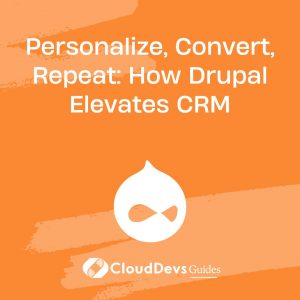 Personalize, Convert, Repeat: How Drupal Elevates CRM