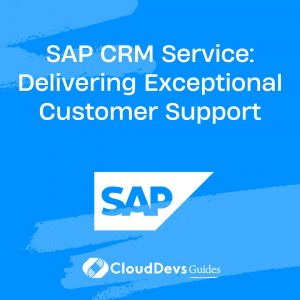 SAP CRM Service: Delivering Exceptional Customer Support