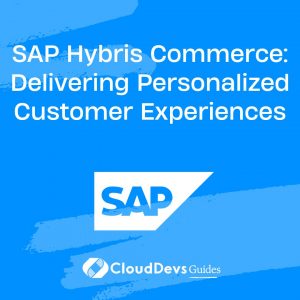 SAP Hybris Commerce: Delivering Personalized Customer Experiences