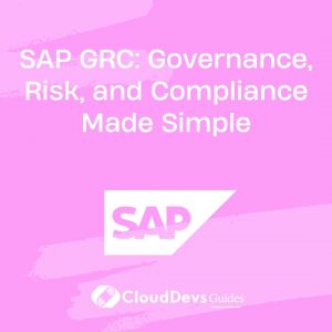 SAP GRC: Governance, Risk, and Compliance Made Simple