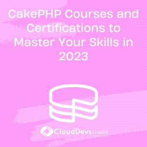 CakePHP Courses and Certifications to Master Your Skills in 2023