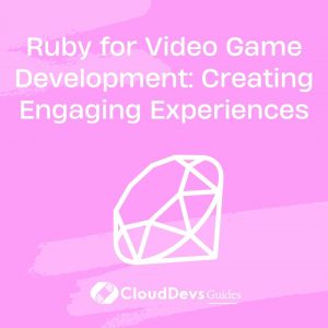Ruby for Video Game Development: Creating Engaging Experiences
