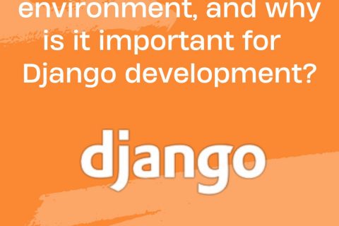 What is a virtual environment, and why is it important for Django development?
