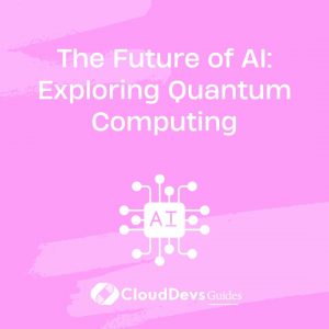 The Future of AI: Exploring Quantum Computing