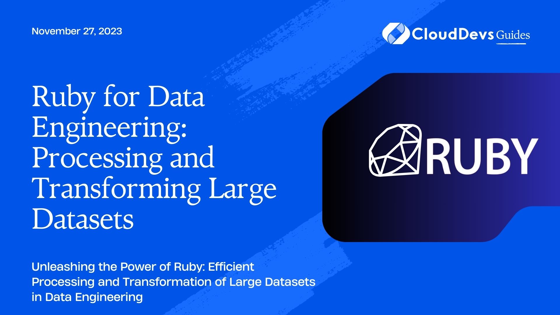 Ruby for Data Engineering: Processing and Transforming Large Datasets