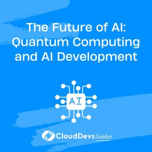 The Future of AI: Quantum Computing and AI Development