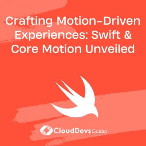 Crafting Motion-Driven Experiences: Swift & Core Motion Unveiled