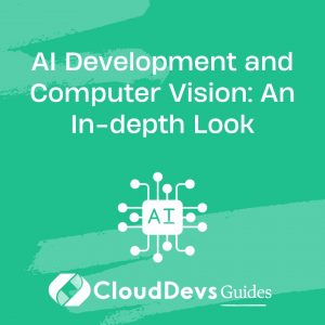 AI Development and Computer Vision: An In-depth Look