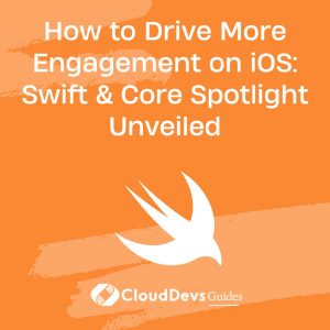 How to Drive More Engagement on iOS: Swift & Core Spotlight Unveiled