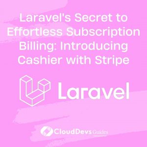 Laravel’s Secret to Effortless Subscription Billing: Introducing Cashier with Stripe