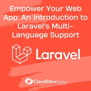 Empower Your Web App: An Introduction to Laravel’s Multi-Language Support