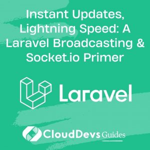 Instant Updates, Lightning Speed: A Laravel Broadcasting & Socket.io Primer