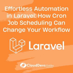 Effortless Automation in Laravel: How Cron Job Scheduling Can Change Your Workflow
