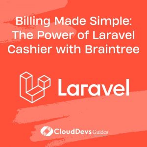 Billing Made Simple: The Power of Laravel Cashier with Braintree