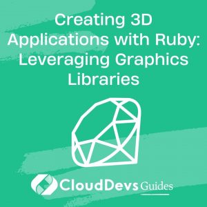 Creating 3D Applications with Ruby: Leveraging Graphics Libraries