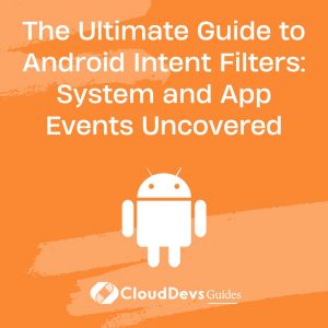 The Ultimate Guide to Android Intent Filters: System and App Events Uncovered