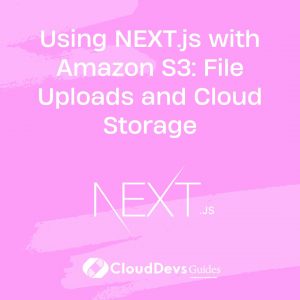 Using NEXT.js with Amazon S3: File Uploads and Cloud Storage