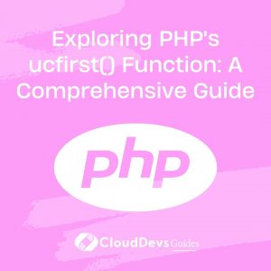 Exploring PHP’s ucfirst() Function: A Comprehensive Guide