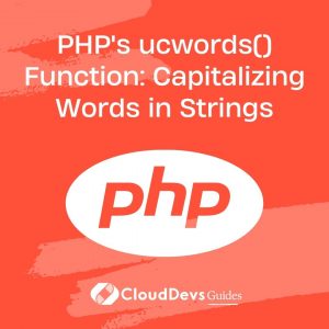 PHP’s ucwords() Function: Capitalizing Words in Strings