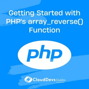 Getting Started with PHP’s array_reverse() Function