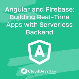 Angular and Firebase: Building Real-Time Apps with Serverless Backend