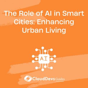 The Role of AI in Smart Cities: Enhancing Urban Living