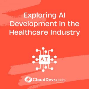 Exploring AI Development in the Healthcare Industry