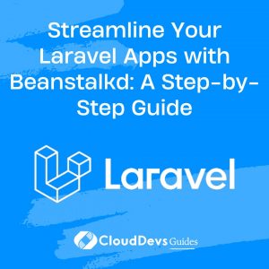 Streamline Your Laravel Apps with Beanstalkd: A Step-by-Step Guide