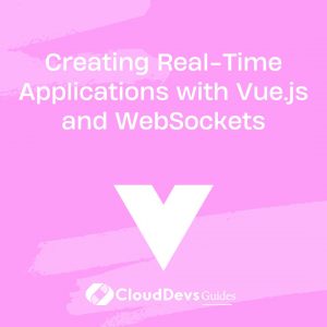 Creating Real-Time Applications with Vue.js and WebSockets