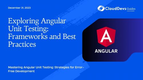 Exploring Angular Unit Testing: Frameworks and Best Practices