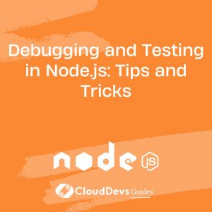 Debugging and Testing in Node.js: Tips and Tricks