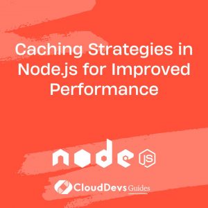 Caching Strategies in Node.js for Improved Performance