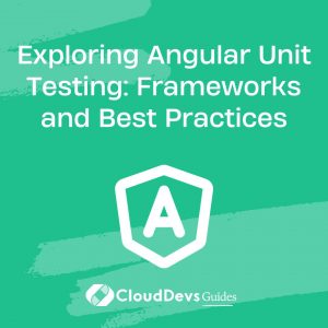 Exploring Angular Unit Testing: Frameworks and Best Practices