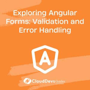 Exploring Angular Forms: Validation and Error Handling