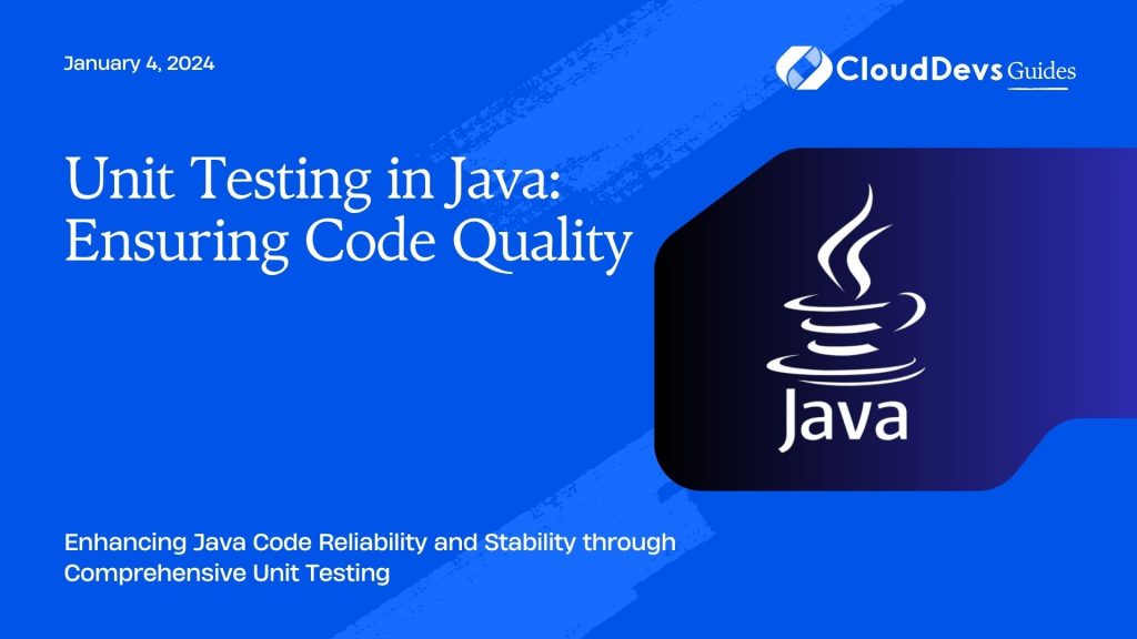 Unit Testing in Java: Ensuring Code Quality