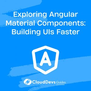 Exploring Angular Material Components: Building UIs Faster