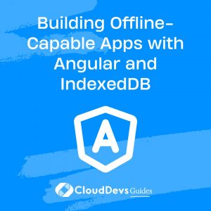 Building Offline-Capable Apps with Angular and IndexedDB