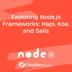 Exploring Node.js Frameworks: Hapi, Koa, and Sails