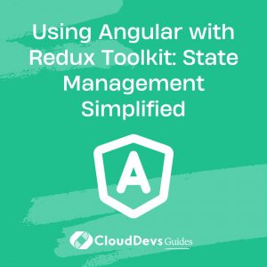 Using Angular with Redux Toolkit: State Management Simplified
