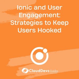 Ionic and User Engagement: Strategies to Keep Users Hooked